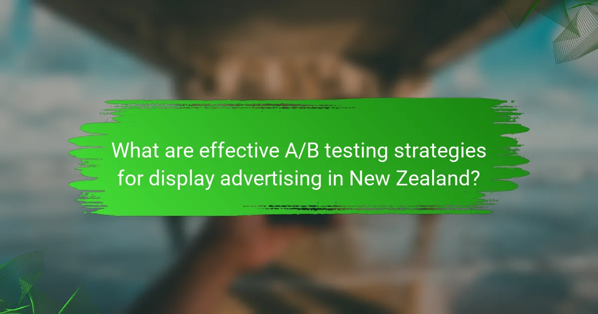 What are effective A/B testing strategies for display advertising in New Zealand?