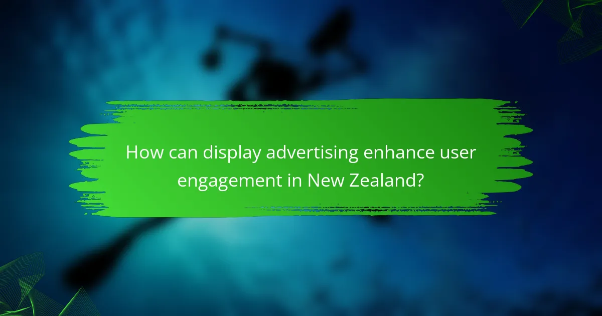 How can display advertising enhance user engagement in New Zealand?