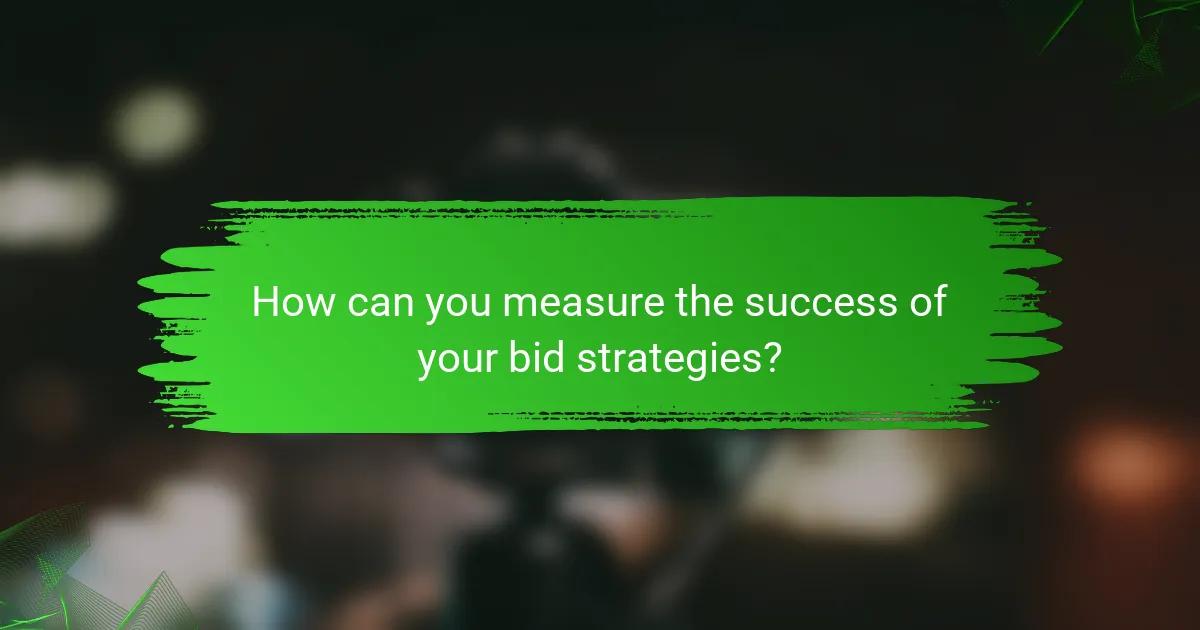 How can you measure the success of your bid strategies?