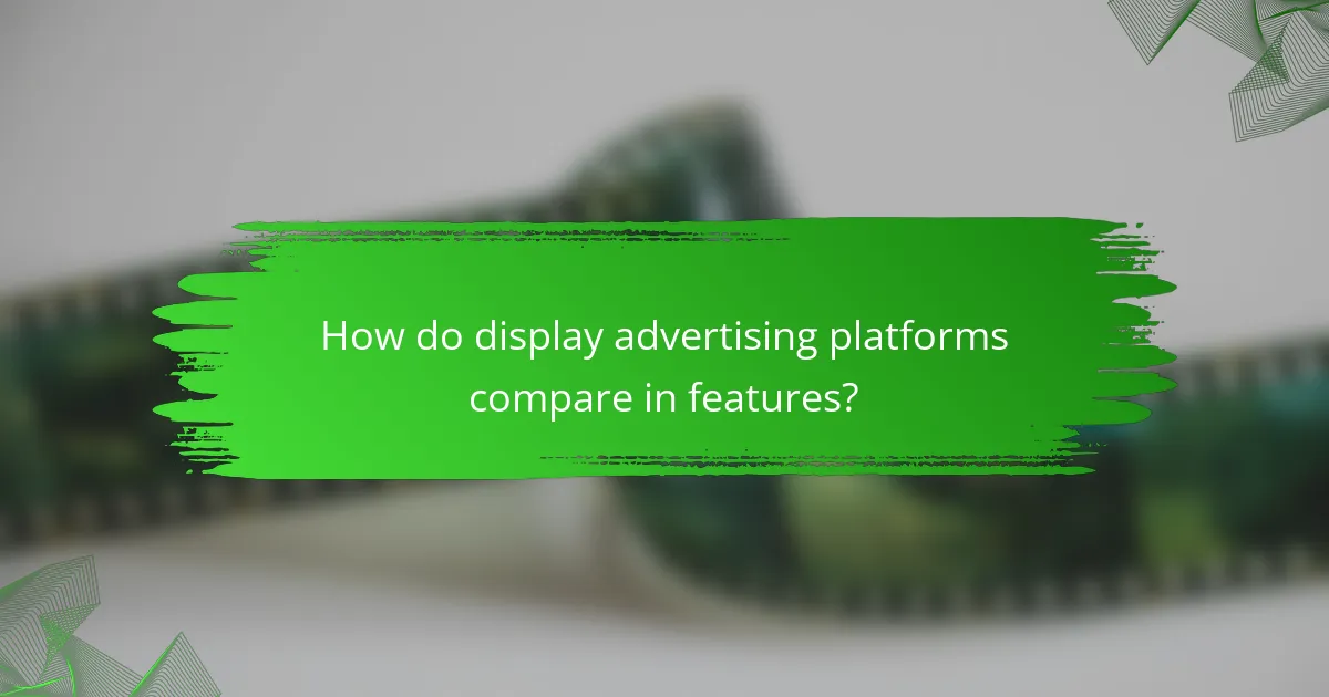 How do display advertising platforms compare in features?
