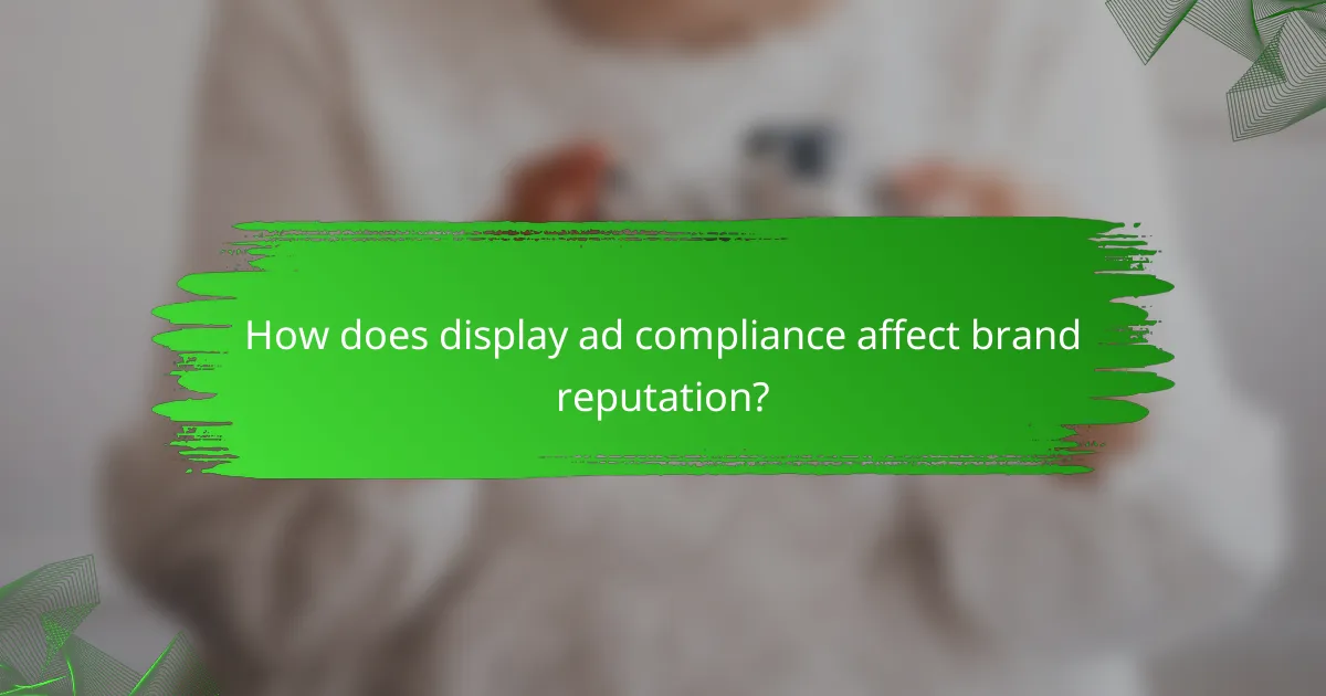 How does display ad compliance affect brand reputation?