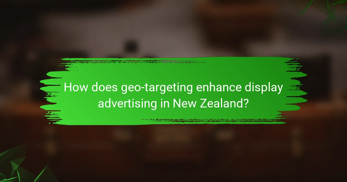 How does geo-targeting enhance display advertising in New Zealand?