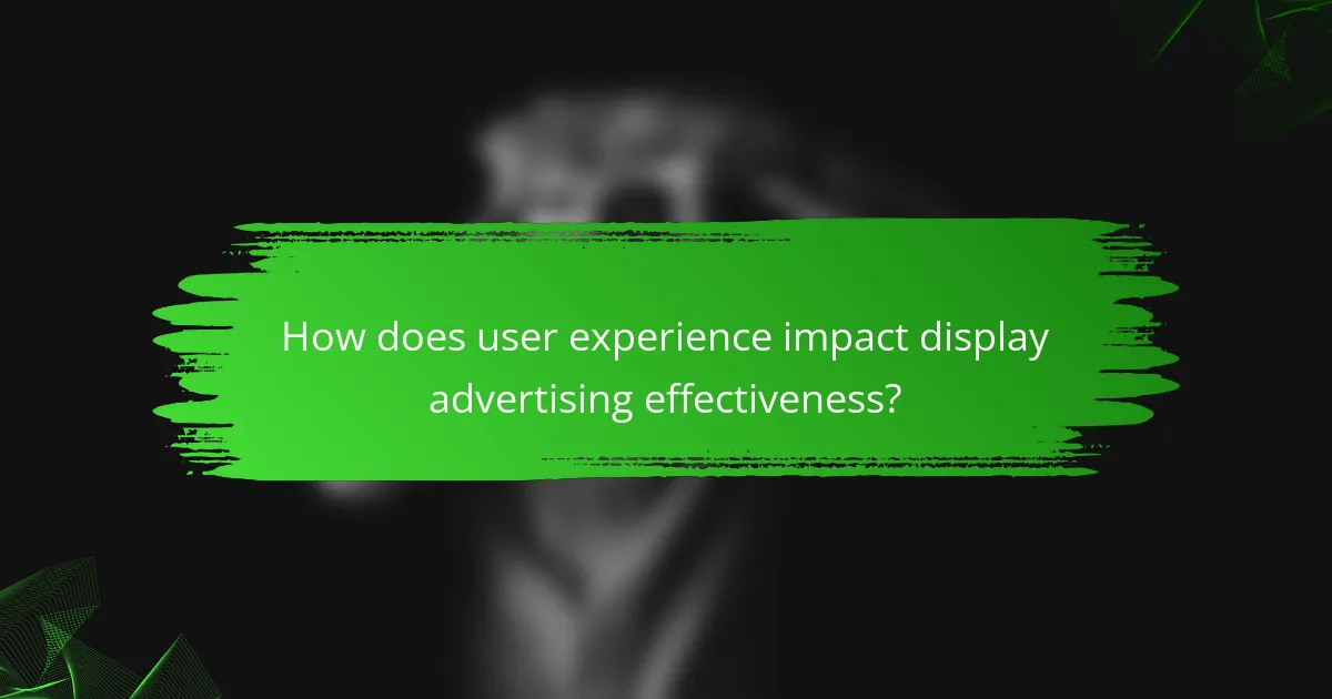 How does user experience impact display advertising effectiveness?