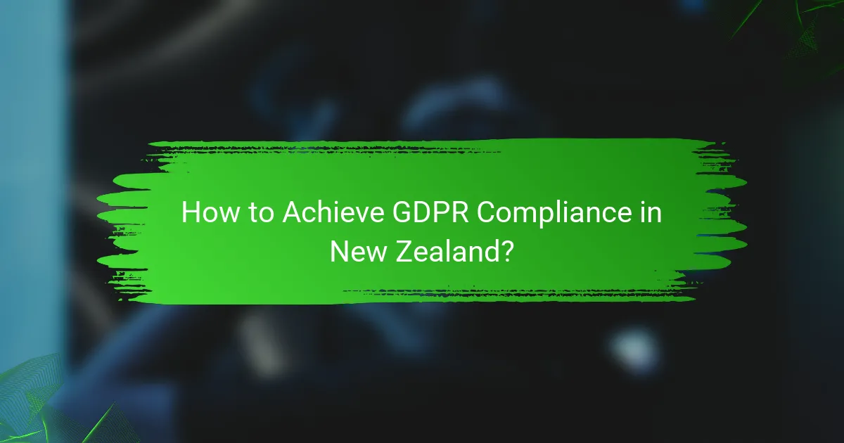 How to Achieve GDPR Compliance in New Zealand?