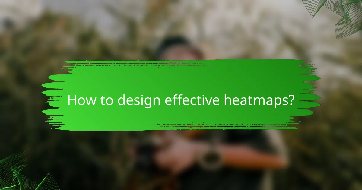 How to design effective heatmaps?