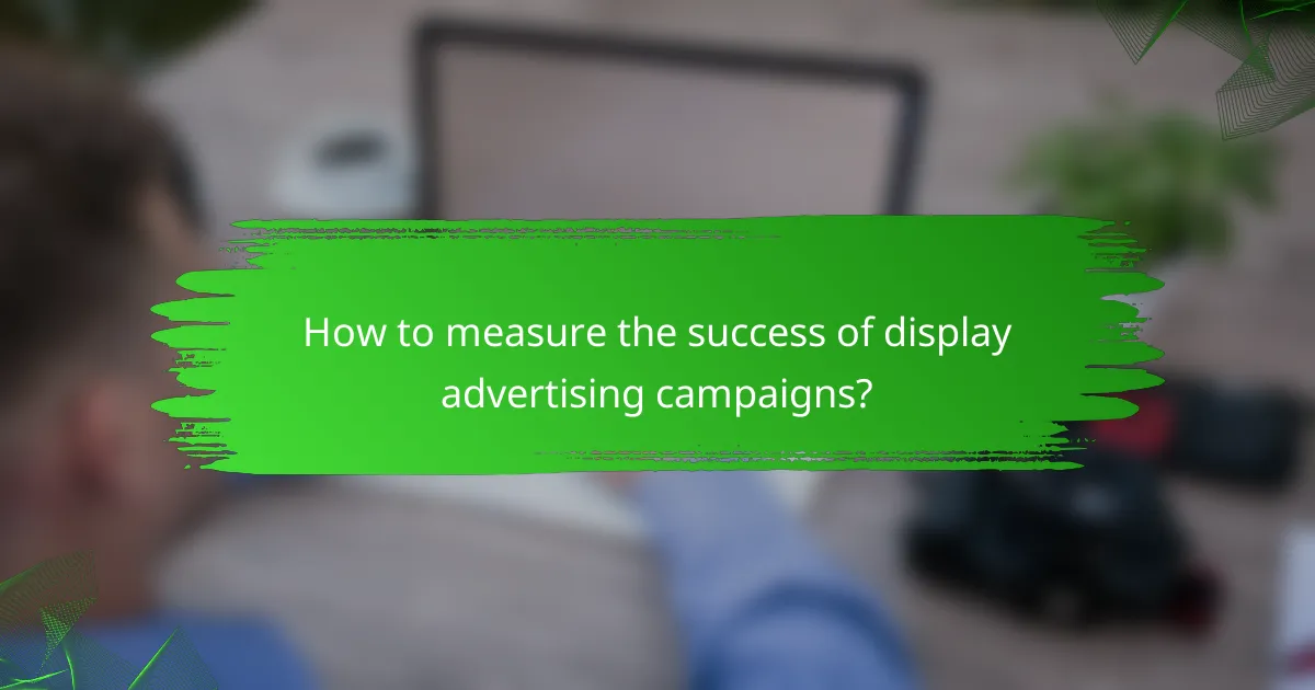 How to measure the success of display advertising campaigns?