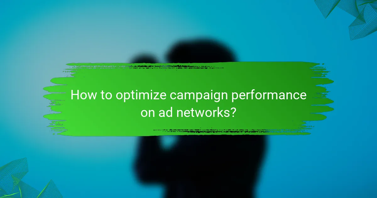 How to optimize campaign performance on ad networks?