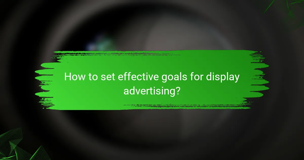 How to set effective goals for display advertising?