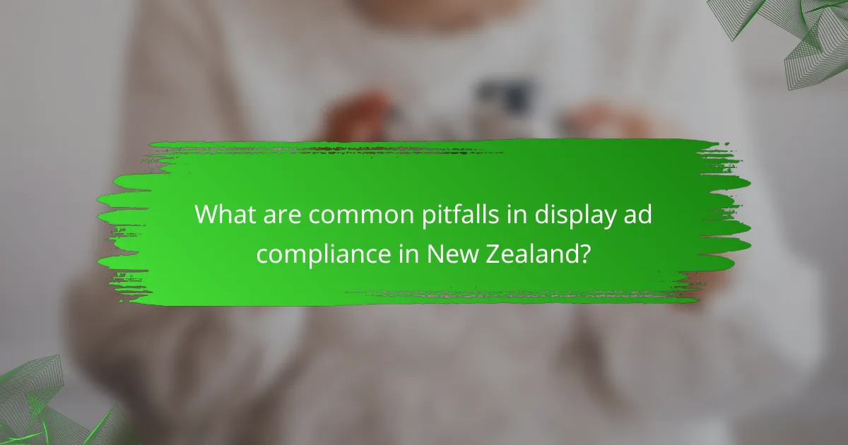 What are common pitfalls in display ad compliance in New Zealand?