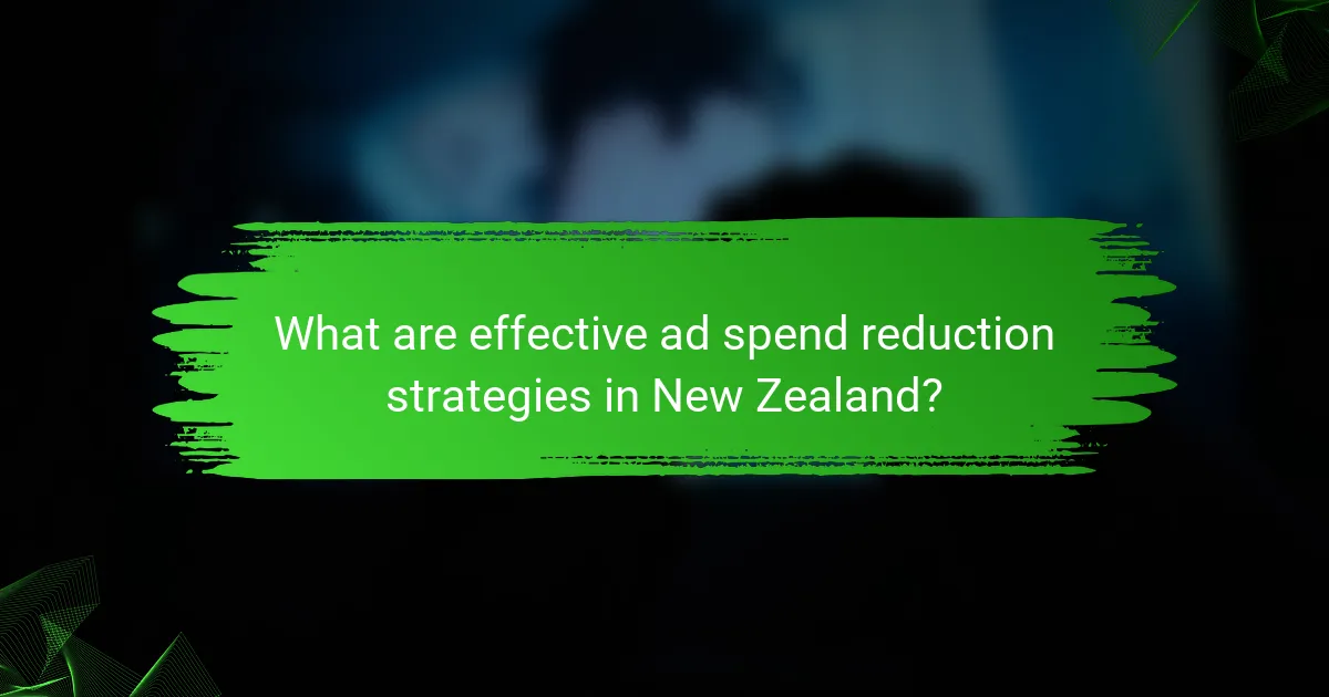 What are effective ad spend reduction strategies in New Zealand?