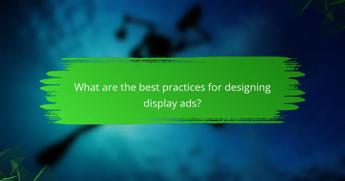 What are the best practices for designing display ads?