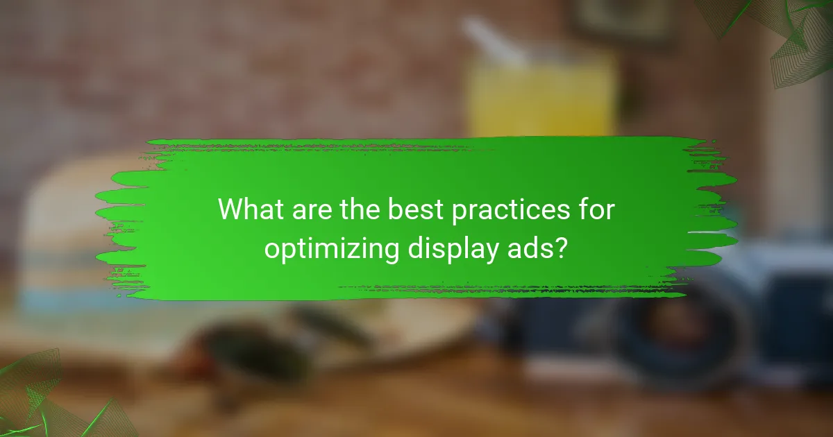 What are the best practices for optimizing display ads?