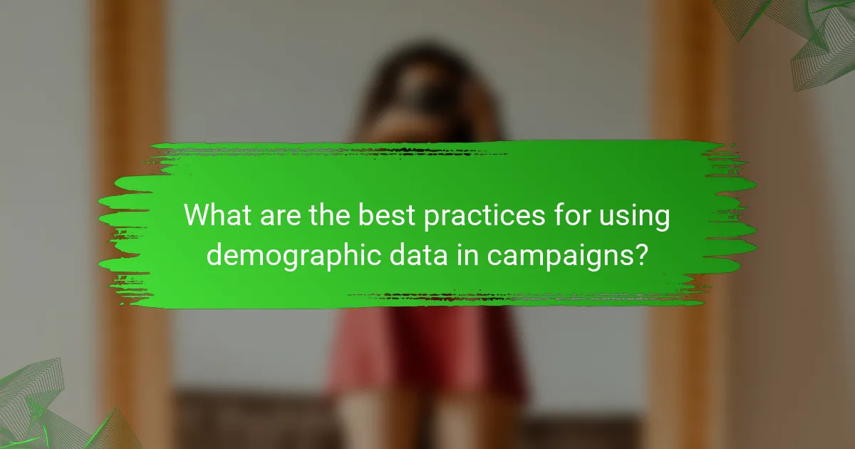 What are the best practices for using demographic data in campaigns?