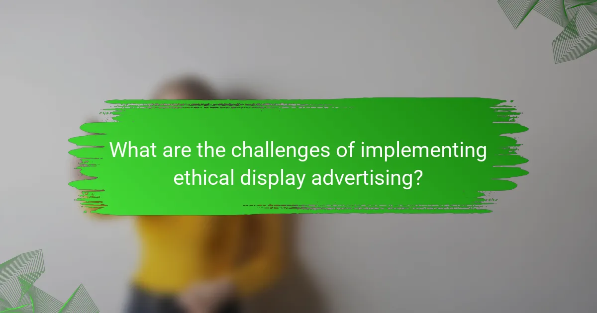 What are the challenges of implementing ethical display advertising?