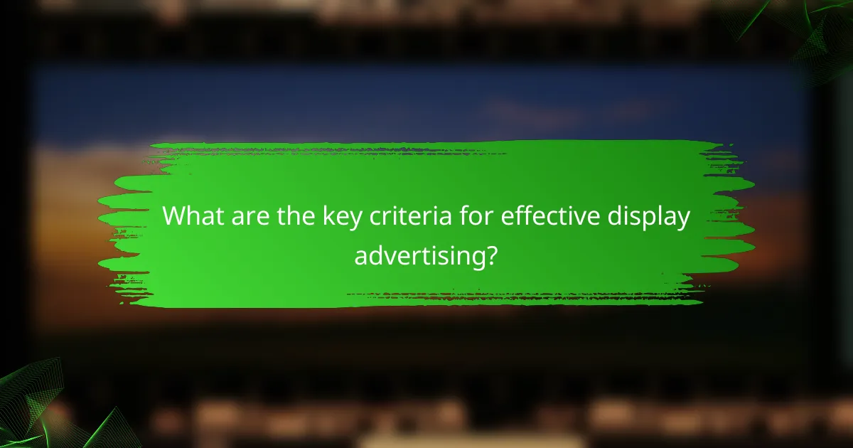 What are the key criteria for effective display advertising?