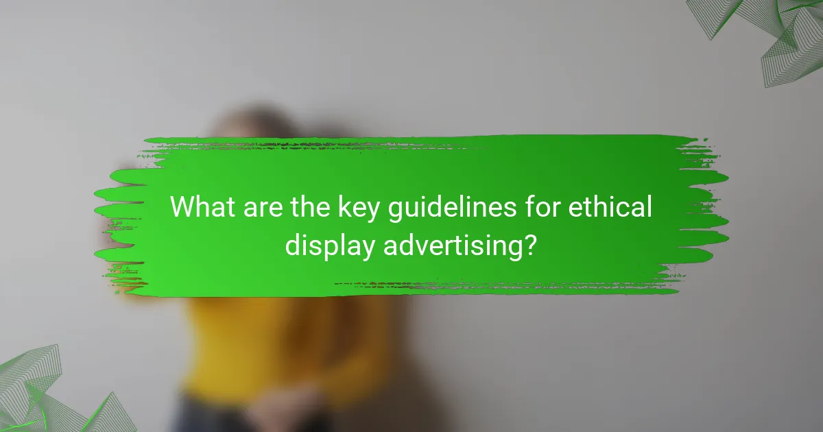 What are the key guidelines for ethical display advertising?
