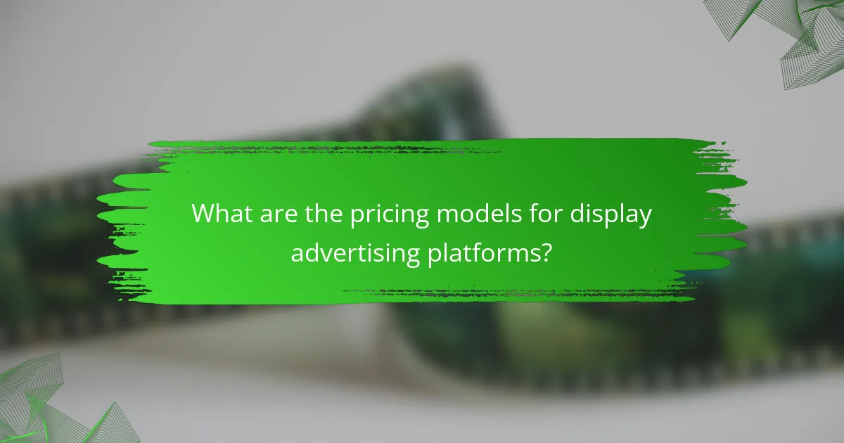 What are the pricing models for display advertising platforms?
