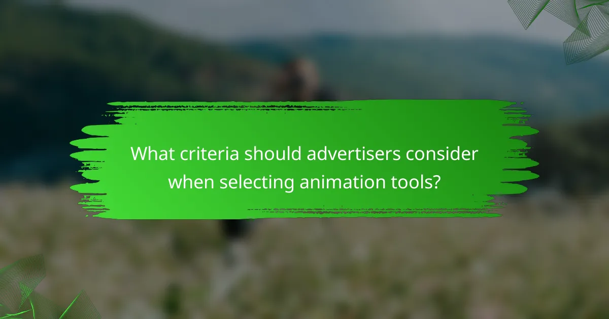 What criteria should advertisers consider when selecting animation tools?