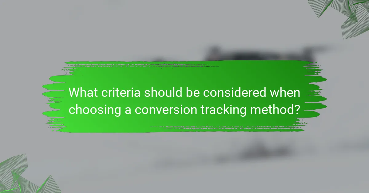 What criteria should be considered when choosing a conversion tracking method?