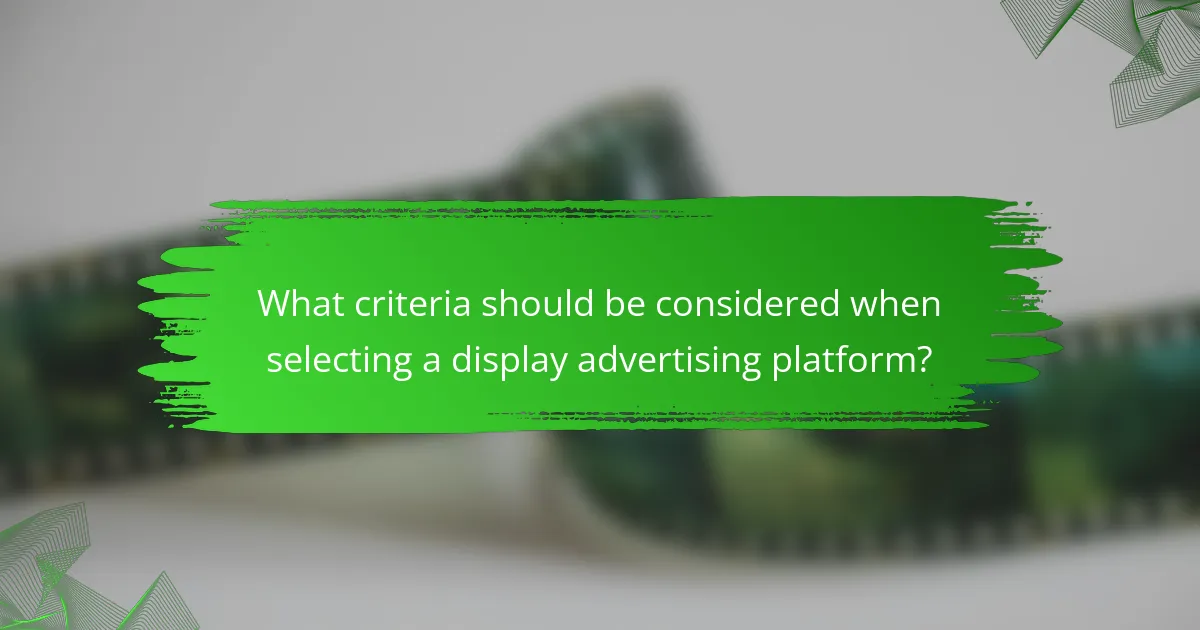 What criteria should be considered when selecting a display advertising platform?