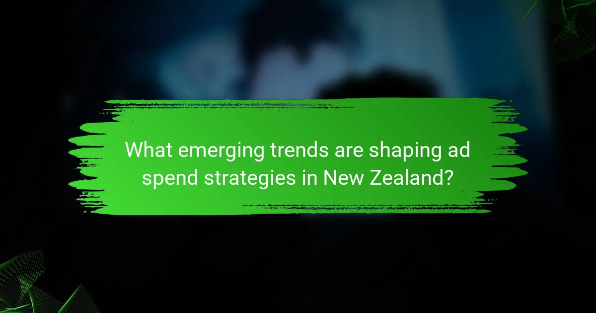 What emerging trends are shaping ad spend strategies in New Zealand?