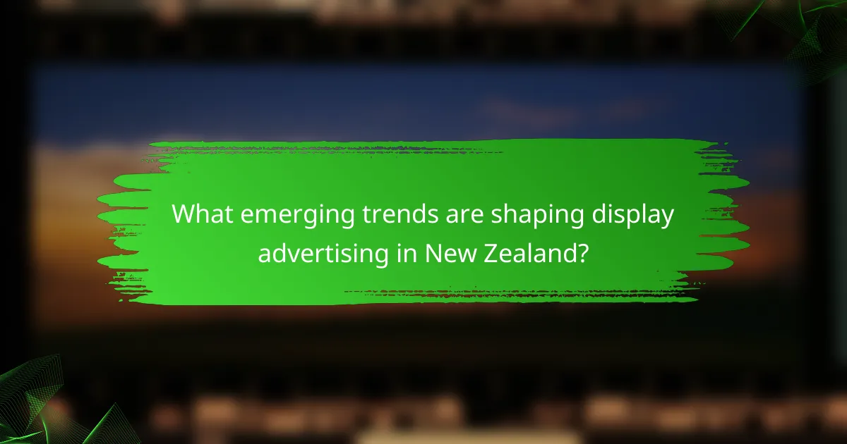 What emerging trends are shaping display advertising in New Zealand?