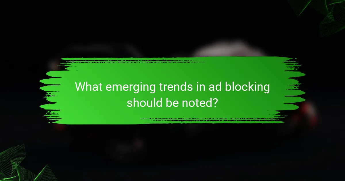 What emerging trends in ad blocking should be noted?