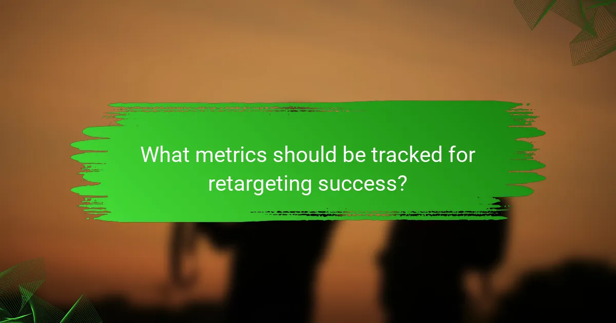 What metrics should be tracked for retargeting success?