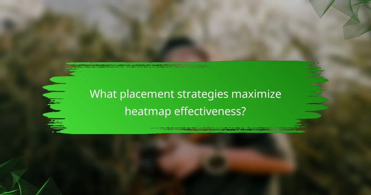 What placement strategies maximize heatmap effectiveness?