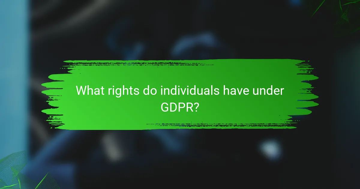 What rights do individuals have under GDPR?