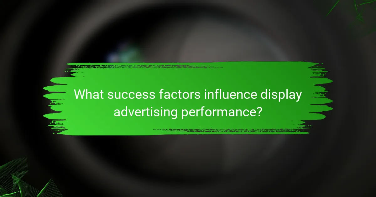 What success factors influence display advertising performance?