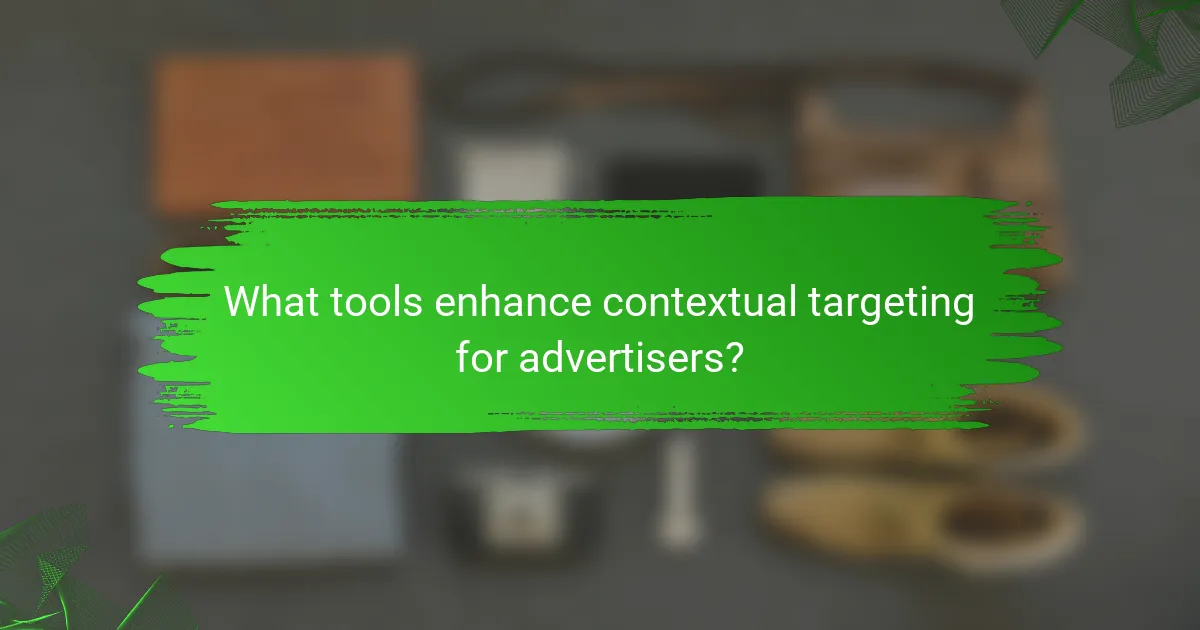 What tools enhance contextual targeting for advertisers?