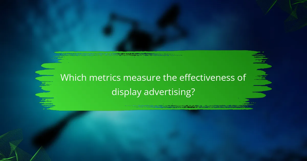 Which metrics measure the effectiveness of display advertising?