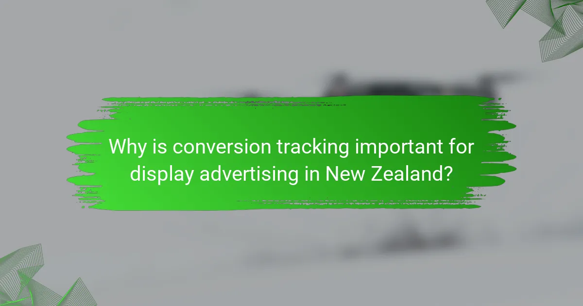 Why is conversion tracking important for display advertising in New Zealand?